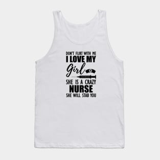 Nurse - Don't flirt with me I love my girl She is a crazy nurse she will stab you Tank Top